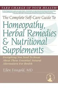 The Complete Self-Care Guide to Homeopathy, Herbal Remedies & Nutritional Supplements