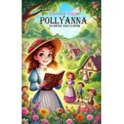 Pollyanna. Secretul multumirii