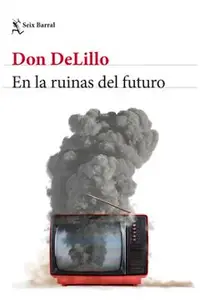 En Las Ruinas del Futuro (Novela) / In the Ruins of the Future (a Novel)