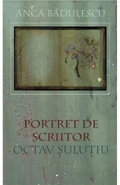 Portret de scriitor: Octav Sulutiu