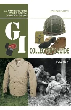 The G.I. Collector's Guide: U.S. Army Service Forces Catalog, European Theater of Operations: Volume 1