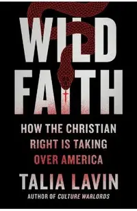 Wild Faith: How the Christian Right Is Taking Over America