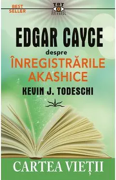 Edgar Cayce despre inregistrarile akashice. Cartea vietii