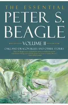 The Essential Peter S. Beagle, Volume 2: Oakland Dragon Blues and Other Stories