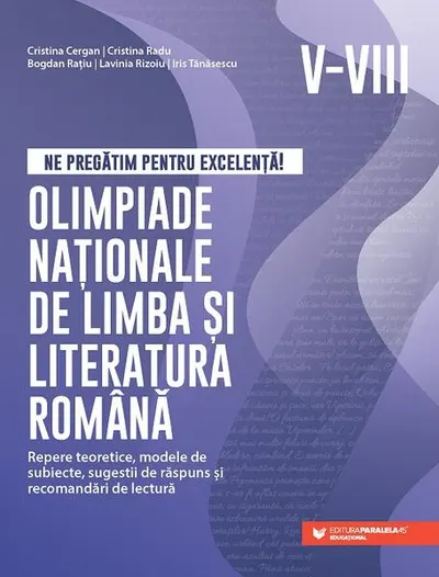Ne pregătim pentru excelență! Olimpiade naționale de limba și literatura română – Clasele V-VIII - Paperback brosat - Bogdan Rațiu, Cristina Cergan, Cristina Radu, Iris Tănăsescu, Lavinia Rizoiu