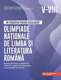 Ne pregătim pentru excelență! Olimpiade naționale de limba și literatura română – Clasele V-VIII - Paperback brosat - Bogdan Rațiu, Cristina Cergan, Cristina Radu, Iris Tănăsescu, Lavinia Rizoiu