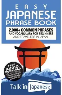 Easy Japanese Phrase Book: 2,000+ Common Phrases and Vocabulary for Beginners and Travelers in Japan