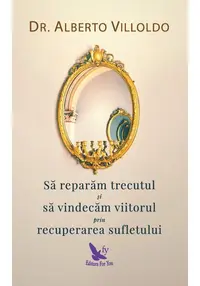Sa reparam trecutul si sa vindecam viitorul prin recuperarea sufletului