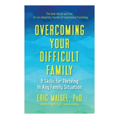 Overcoming Your Difficult Family: 8 Skills For Thr(...)