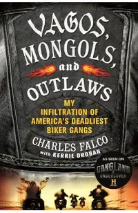 Vagos, Mongols, and Outlaws: My Infiltration of America's Deadliest Biker Gangs