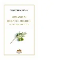 Romania si Orientul Mijlociu in oglinzi paralele. Memoriile unui general... Memoriile unui interpret prezidential