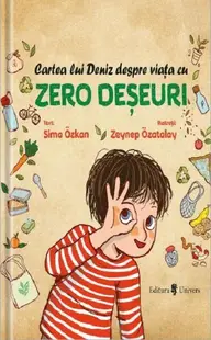 Cartea lui Deniz despre viața cu zero deșeuri. Zero deșeuri - Hardcover - Sima Ozkan