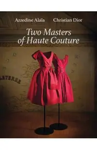 Azzedine Alaïa and Christian Dior: Two Masters of Haute Couture