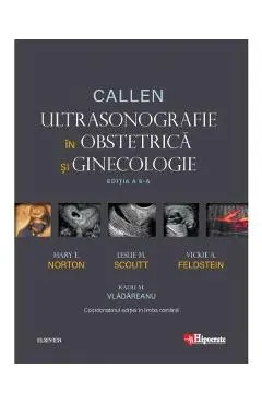 Callen. Ultrasonografie in Obstretica si Ginecologie - Mary E. Norton, Leslie M. Scoutt, Vickie A. Feldstein
