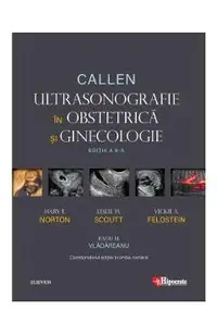 Callen. Ultrasonografie in Obstretica si Ginecologie - Mary E. Norton, Leslie M. Scoutt, Vickie A. Feldstein