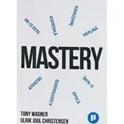 Mastery. De ce invatarea profunda este esentiala intr-o epoca a distragerii atentiei