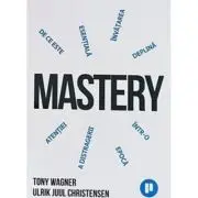 Mastery. De ce invatarea profunda este esentiala intr-o epoca a distragerii atentiei