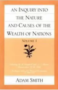 An Inquiry Into the Nature and Causes of the Wealth of Nations (Vol. 1)