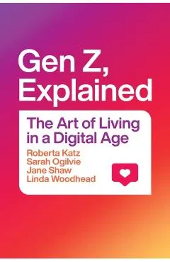 Gen Z, Explained: The Art of Living in a Digital Age