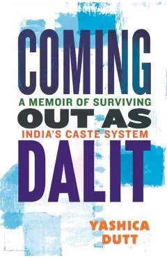 Coming Out as Dalit: A Memoir of Surviving India's Caste System (Updated Edition)