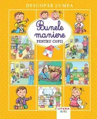 Descopăr lumea. Bunele maniere pentru copii - Hardcover - ***