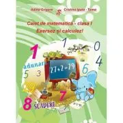 Caiet de matematica. Clasa 1. Exersez si calculez!