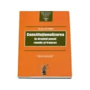 Constitutionalizarea in dreptul penal roman si francez