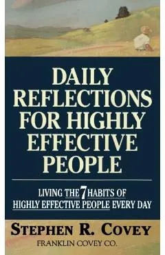 Daily Reflections for Highly Effective People: Living the Seven Habits of Highly Successful People Every Day