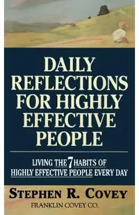 Daily Reflections for Highly Effective People: Living the Seven Habits of Highly Successful People Every Day