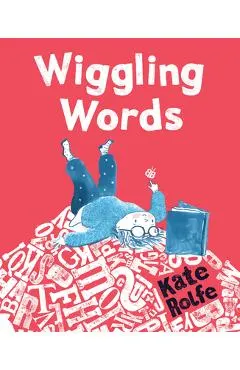 Wiggling Words: Loving Language with Dyslexia