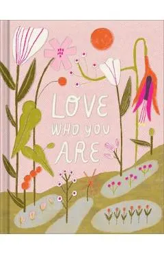 Love Who You Are: A Gift Book to Celebrate Your Self-Worth