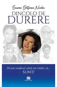 Dincolo de durere. M-am vindecat cand am inteles ca... sunt!