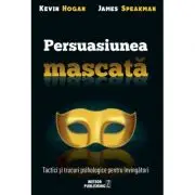 Persuasiunea mascata. Tactici si trucuri psihologice pentru invingatori