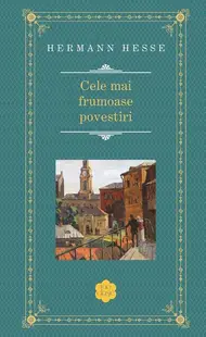 Cele mai frumoase povestiri - Hardcover - Hermann Hesse