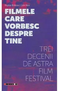 Filmele care vorbesc despre tine. Trei decenii de Astra Film Festival