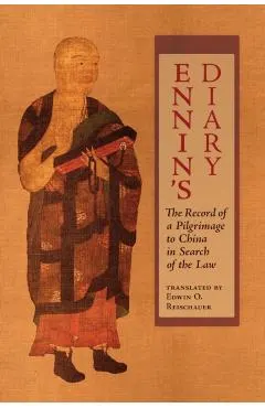 Ennin's Diary: The Record of a Pilgrimage to China in Search of the Law