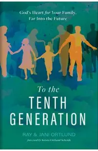 To the Tenth Generation: God's Heart for Your Family, Far Into the Future