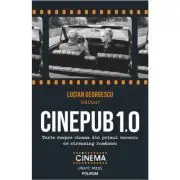Cinepub 1. 0. Texte despre cinema din primul deceniu de streaming romanesc
