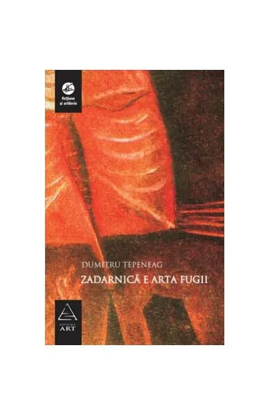 Zadarnică e arta fugii - Hardcover - Dumitru Ţepeneag