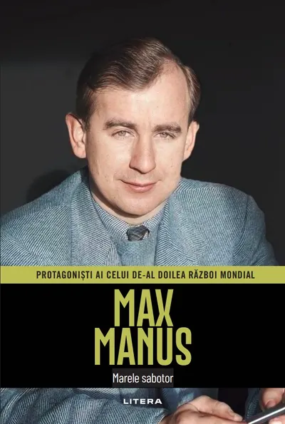 Max Manus. Volumul 17. Protagonisti ai celui de-al Doilea Razboi Mondial