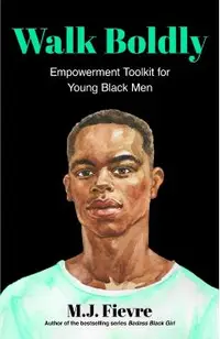 Walk Boldly: Empowerment Toolkit for Young Black Men (Feel Comfortable and Proud in Your Skin as a Black Male Teen)