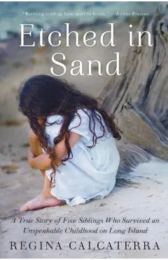 Etched in Sand: A True Story of Five Siblings Who Survived an Unspeakable Childhood on Long Island