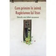 Cum primim in inima Rugaciunea lui Iisus. Sfaturile unui isihast necunoscut