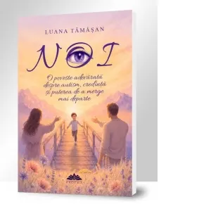 Noi. O poveste adevarata despre autism, credinta si puterea de a merge mai departe
