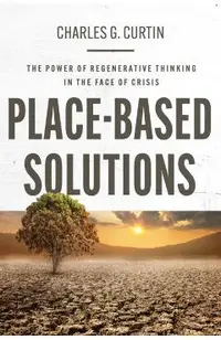 Place-Based Solutions: The Power of Regenerative Thinking in the Face of Crisis