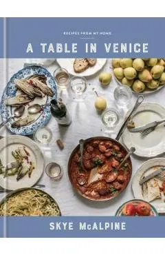 A Table in Venice: Recipes from My Home: A Cookbook