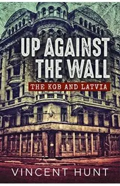 Up Against the Wall: The KGB and Latvia