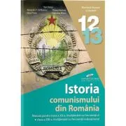 Istoria comunismului din Romania. Manual pentru clasele 12-13