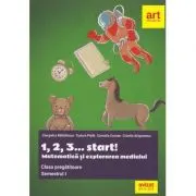 Clasa pregatitoare. MATEMATICA si explorarea mediului. 1, 2, 3... start! Semestrul I