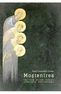 Mostenirea sau cum mi-am insusit radacinile duhovnicesti